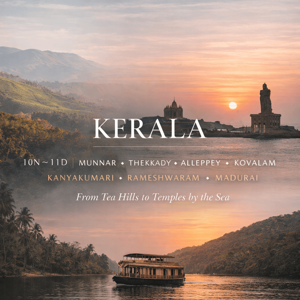 KERALA | 10N–11D | MUNNAR ✦ THEKKADY ✦ ALLEPPEY ✦ KOVALAM ✦ KANYAKUMARI ✦ RAMESHWARAM ✦ MADURAI From Tea Hills to Temples by the Sea