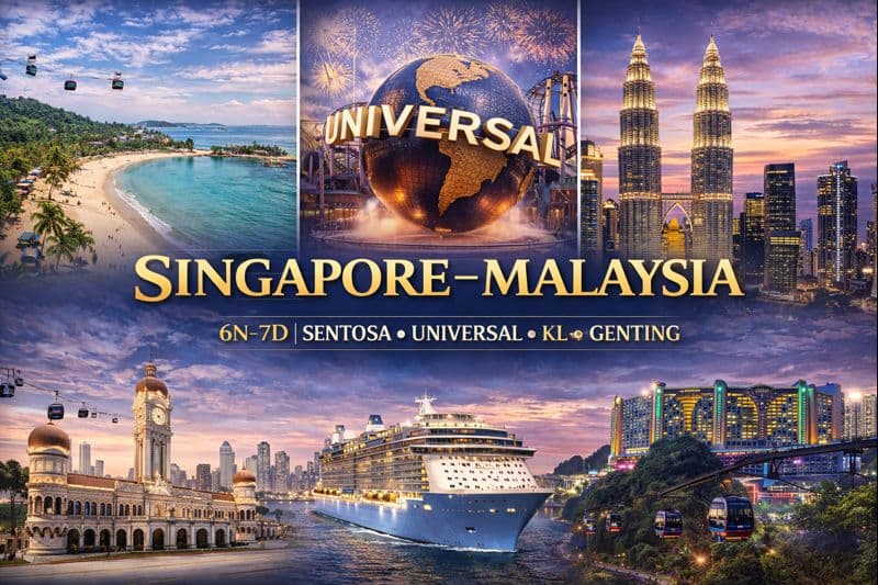 SINGAPORE–MALAYSIA | 6N–7D | SENTOSA ✦ UNIVERSAL ✦ KL ✦ GENTING