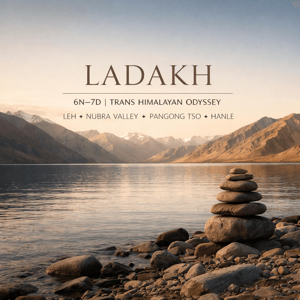 LADAKH | 6N–7D | Trans Himalayan Odyssey | Leh ✦ Nubra Valley ✦ Pangong Tso ✦ Hanle
