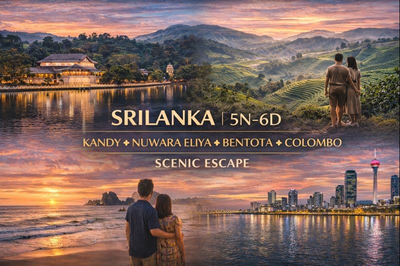 SRI LANKA | 5N–6D | KANDY ✦ NUWARA ELIYA ✦ BENTOTA ✦ COLOMBO SCENIC ESCAPE