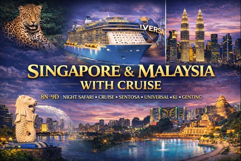 SINGAPORE & MALAYSIA WITH CRUISE | 8N–9D | NIGHT SAFARI ✦ CRUISE ✦ SENTOSA ✦ UNIVERSAL ✦ KL ✦ GENTING