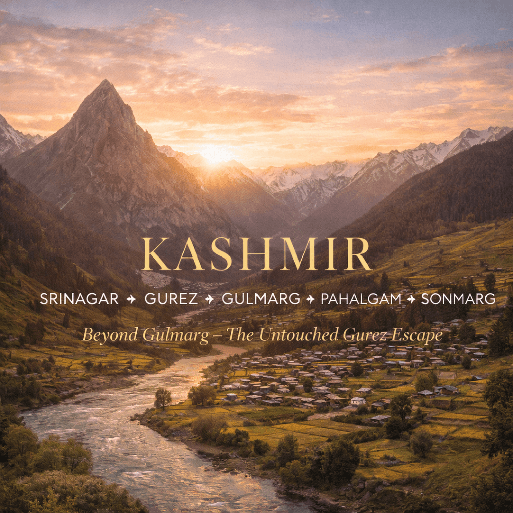 KASHMIR | 8N–9D | SRINAGAR ✦ GUREZ ✦ GULMARG ✦ PAHALGAM ✦ SONMARG Beyond Gulmarg – The Untouched Gurez Escape