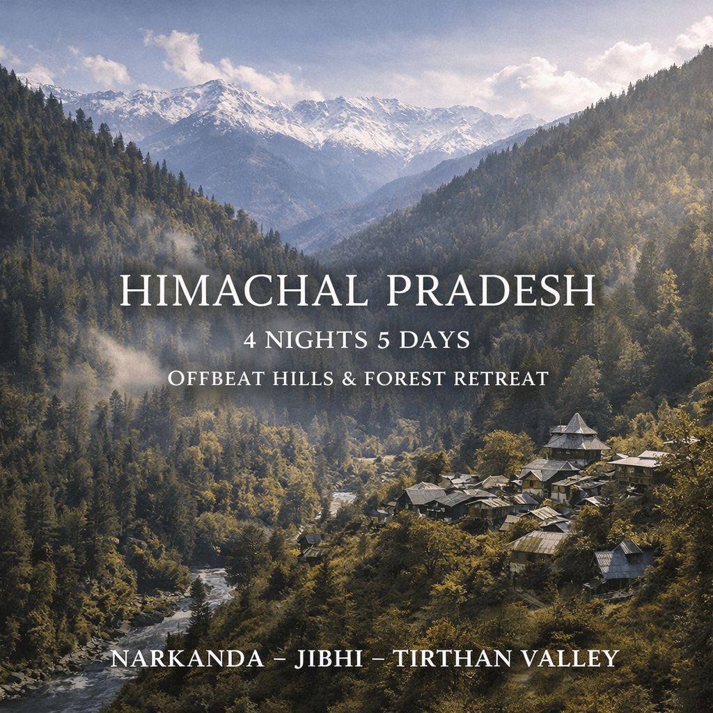HIMACHAL PRADESH | 4 NIGHTS 5 DAYS | OFFBEAT HILLS & FOREST RETREAT | NARKANDA – JIBHI – TIRTHAN VALLEY