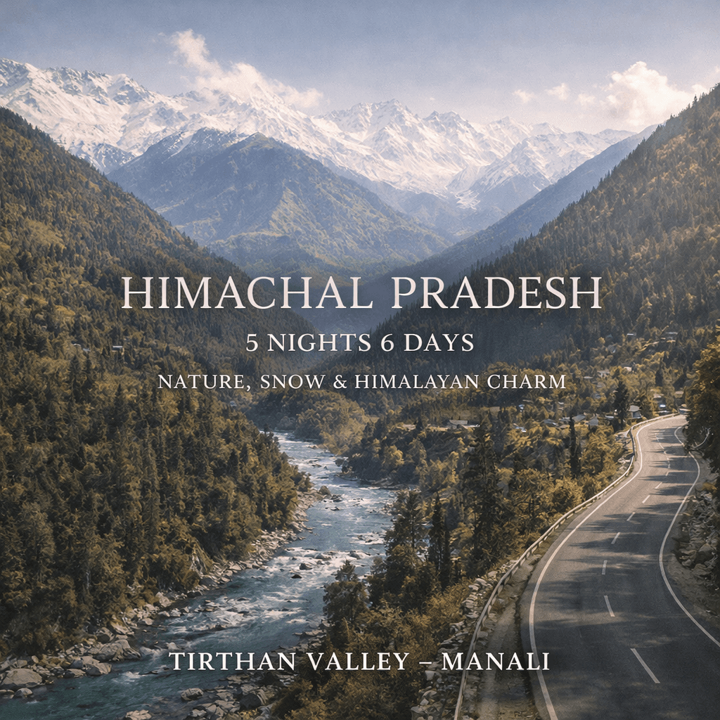 HIMACHAL PRADESH | 5 NIGHTS 6 DAYS | NATURE, SNOW & HIMALAYAN CHARM | TIRTHAN VALLEY – MANALI