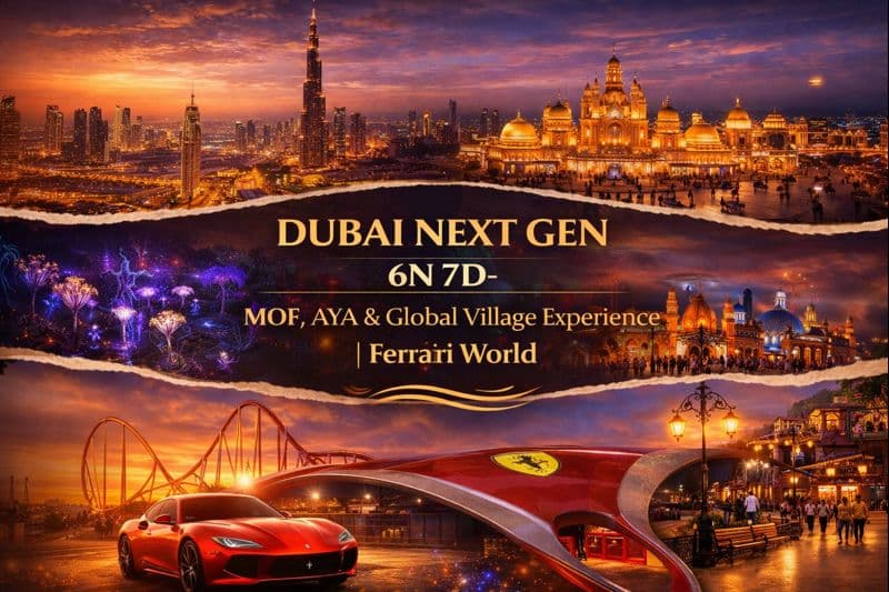 DUBAI NEXT GEN|6N7D-|MOF,AYA & Global Village Experience | Ferrari World